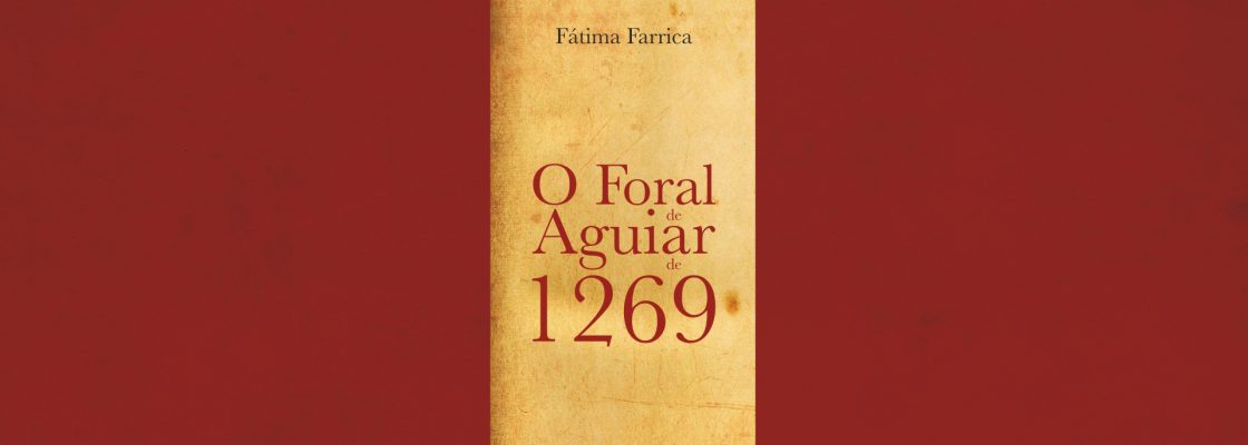 Apresentação do livro “O Foral de Aguiar de 1269” de Fátima Farrica