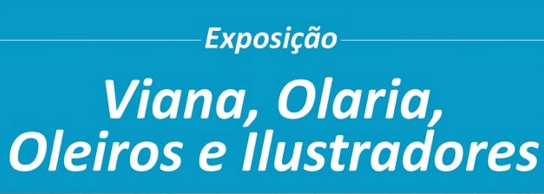 Exposição “Viana, Olaria, Oleiros e Ilustradores”
