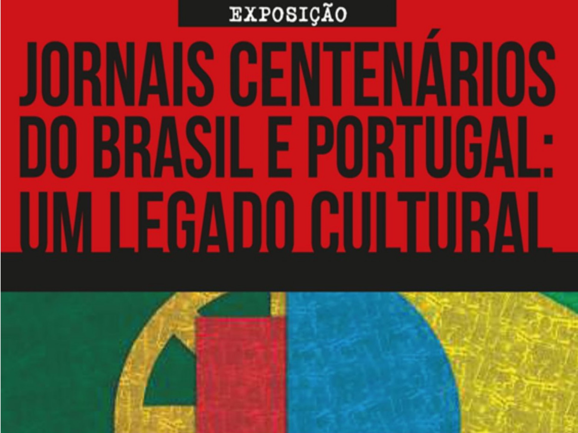 Exposição “Jornais Centenários do Brasil e de Portugal: Um legado Cultural”
