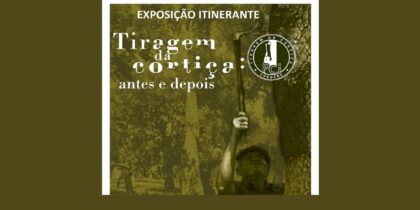 Exposição Itinerante “Tiragem da cortiça – antes e depois”